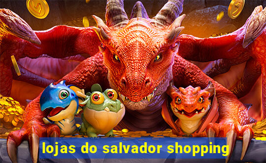 lojas do salvador shopping